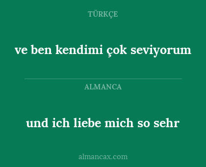 und ich liebe mich so sehr - ve ben kendimi çok seviyorum