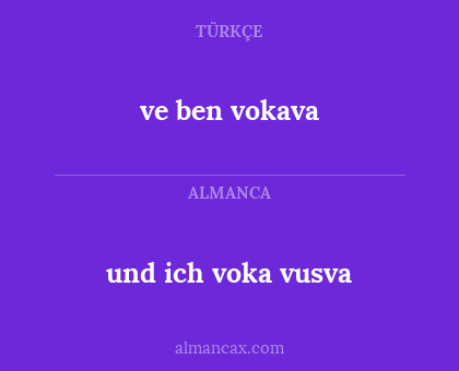 ve ben vokava - und ich voka vusva