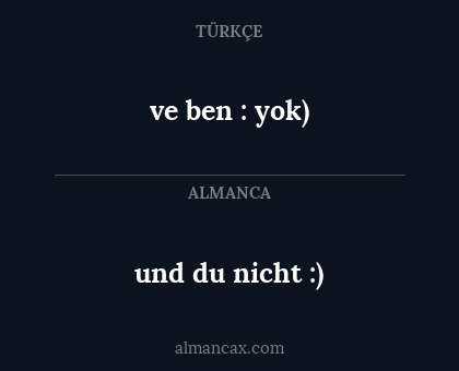 und du nicht :) - ve ben : yok)