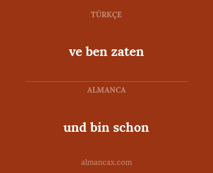 ve ben zaten - und bin schon