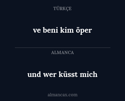 ve beni kim öper - und wer küsst mich
