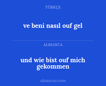 und wie bist ouf mich gekommen - ve beni nasıl ouf gel
