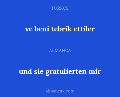 ve beni tebrik ettiler - und sie gratulierten mir