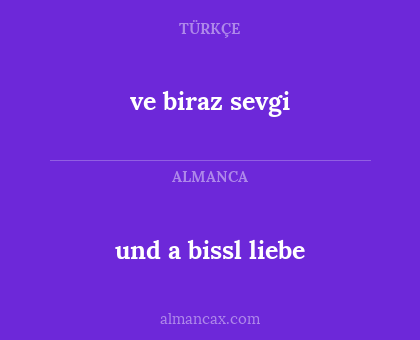ve biraz sevgi - und a bissl liebe