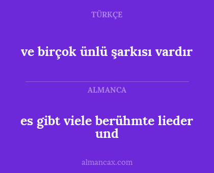 ve birçok ünlü şarkısı vardır - es gibt viele berühmte lieder und