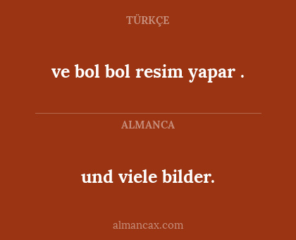 ve bol bol resim yapar . - und viele bilder.