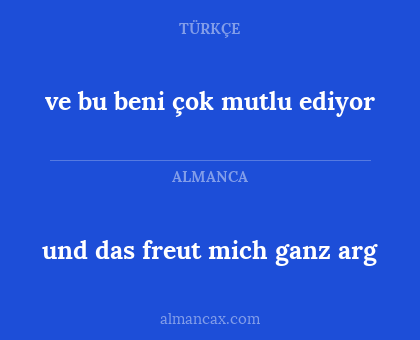 ve bu beni çok mutlu ediyor - und das freut mich ganz arg