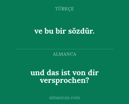 und das ist von dir versprochen? - ve bu bir sözdür.