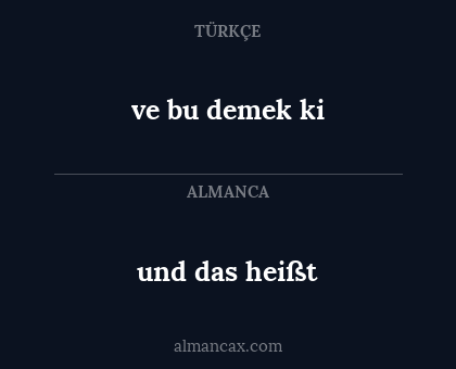 ve bu demek ki - und das heißt
