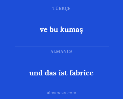 ve bu kumaş - und das ist fabrice