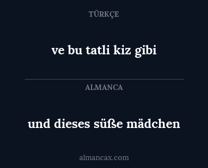 und dieses süße mädchen - ve bu tatli kiz gibi