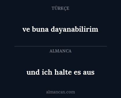 und ich halte es aus - ve buna dayanabilirim