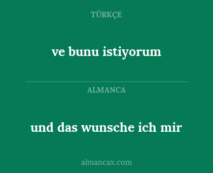 ve bunu istiyorum - und das wunsche ich mir