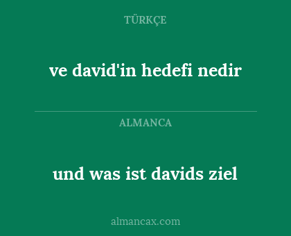 ve david'in hedefi nedir - und was ist davids ziel