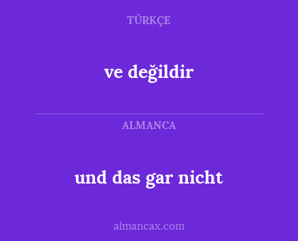 und das gar nicht - ve değildir