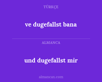 und dugefallst mir - ve dugefallst bana