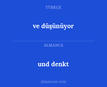 und denkt - ve düşünüyor