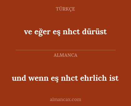 und wenn eş nhct ehrlich ist - ve eğer eş nhct dürüst