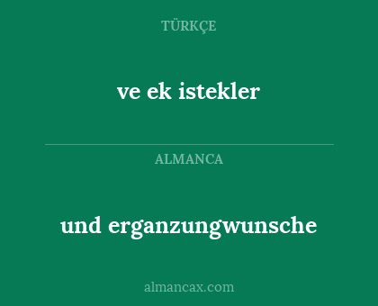 und erganzungwunsche - ve ek istekler