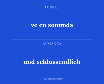 und schlussendlich - ve en sonunda
