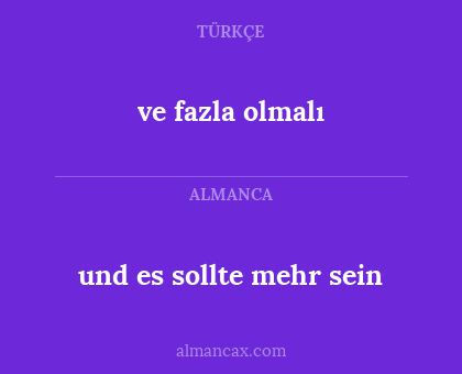 ve fazla olmalı - und es sollte mehr sein
