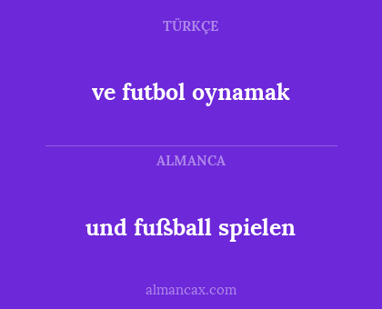 und fußball spielen - ve futbol oynamak