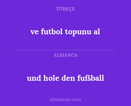 ve futbol topunu al - und hole den fußball
