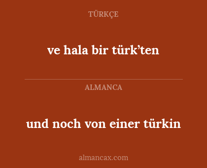 ve hala bir türk’ten - und noch von einer türkin
