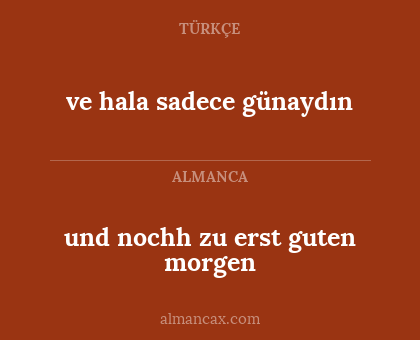 ve hala sadece günaydın - und nochh zu erst guten morgen