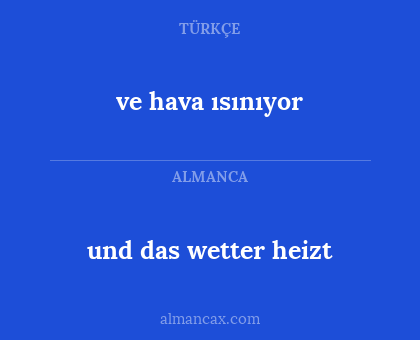 ve hava ısınıyor - und das wetter heizt