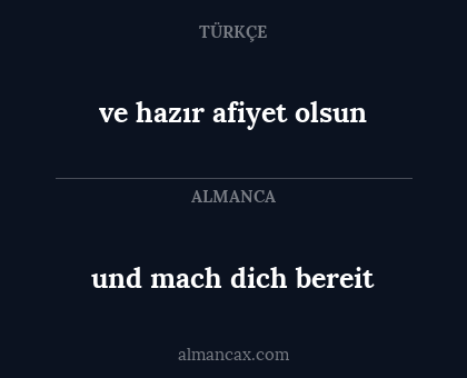 und mach dich bereit - ve hazır afiyet olsun