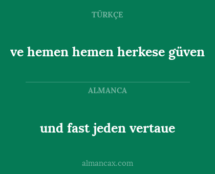 ve hemen hemen herkese güven - und fast jeden vertaue