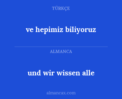 und wir wissen alle - ve hepimiz biliyoruz