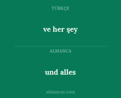 und alles - ve her şey