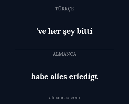 've her şey bitti - habe alles erledigt