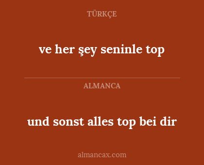 und sonst alles top bei dir - ve her şey seninle top