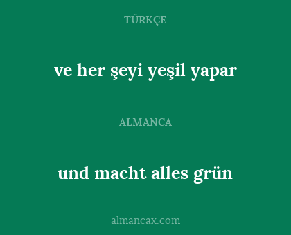 ve her şeyi yeşil yapar - und macht alles grün