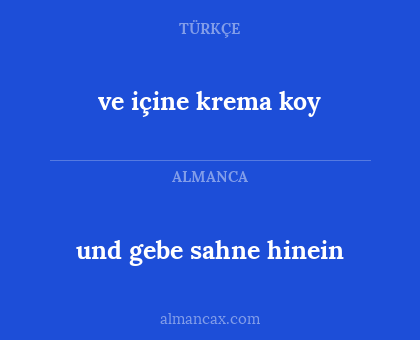 und gebe sahne hinein - ve içine krema koy