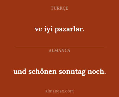 und schönen sonntag noch. - ve iyi pazarlar.