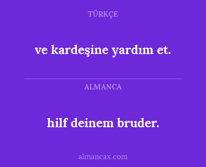 ve kardeşine yardım et. - hilf deinem bruder.
