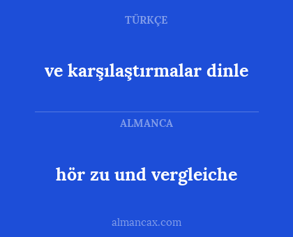 hör zu und vergleiche - ve karşılaştırmalar dinle