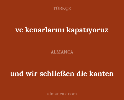 ve kenarlarını kapatıyoruz - und wir schließen die kanten