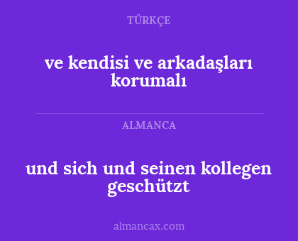 ve kendisi ve arkadaşları korumalı - und sich und seinen kollegen geschützt
