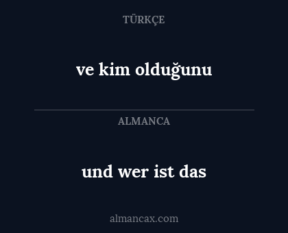 ve kim olduğunu - und wer ist das