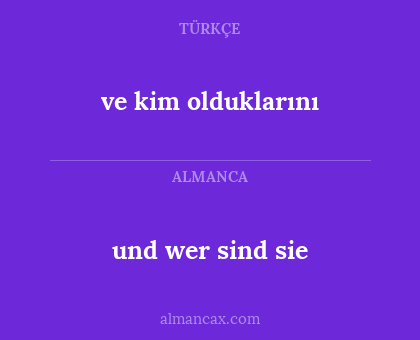 und wer sind sie - ve kim olduklarını
