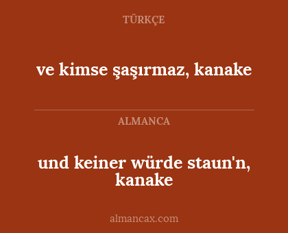 und keiner würde staun'n, kanake - ve kimse şaşırmaz, kanake