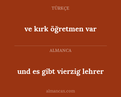 ve kırk öğretmen var - und es gibt vierzig lehrer