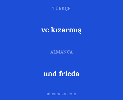 ve kızarmış - und frieda