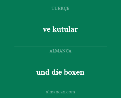 ve kutular - und die boxen