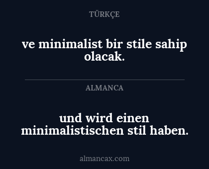 und wird einen minimalistischen stil haben. - ve minimalist bir stile sahip olacak.